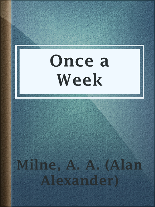 Title details for Once a Week by A. A. (Alan Alexander) Milne - Available
